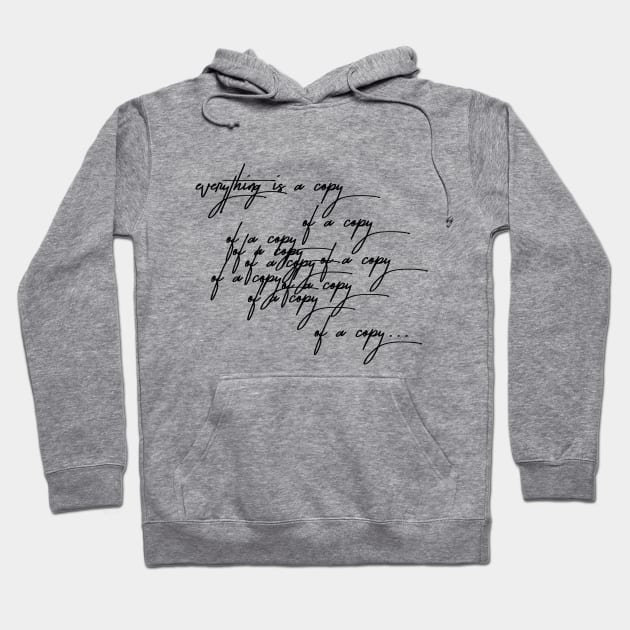 Everything is a copy of a copy Hoodie by InStormDesigns